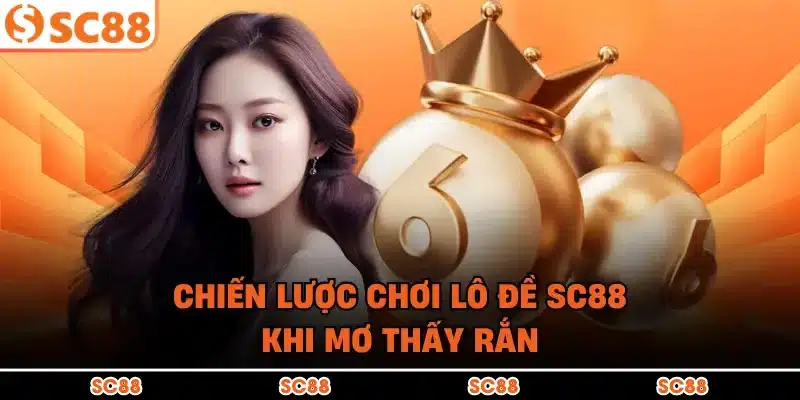 Chiến lược chơi lô đề SC88 khi mơ thấy rắn