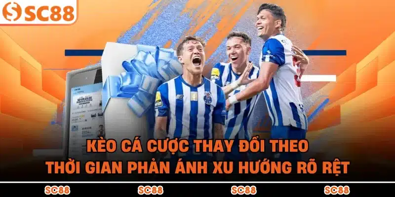 Kèo cá cược thay đổi theo thời gian phản ánh xu hướng rõ rệt