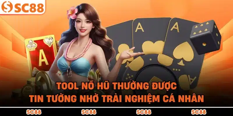 Tool nổ hũ thường được tin tưởng nhờ trải nghiệm cá nhân