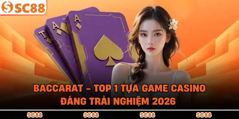 Baccarat – Top 1 Tựa Game Casino Đáng Trải Nghiệm 2026