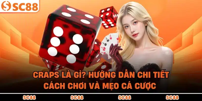 Craps Là Gì? Hướng Dẫn Chi Tiết Cách Chơi Và Mẹo Cá Cược
