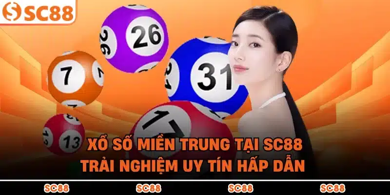 Xổ Số Miền Trung Tại SC88 – Trải Nghiệm Uy Tín Hấp Dẫn